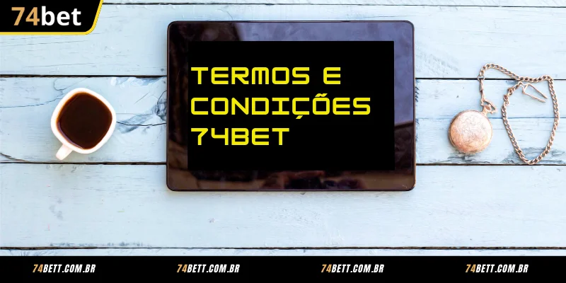 Conteúdo principal dos Termos e Condições 74BET
